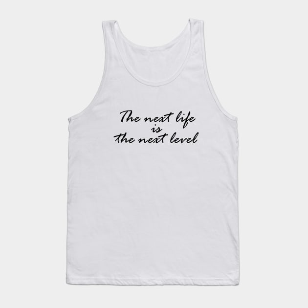 The next life is the next level Tank Top by Rapiid